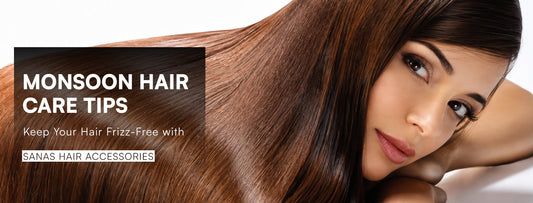 Monsoon Hair Care Tips: Keep Your Hair Frizz-Free with SANAS Hair Accessories