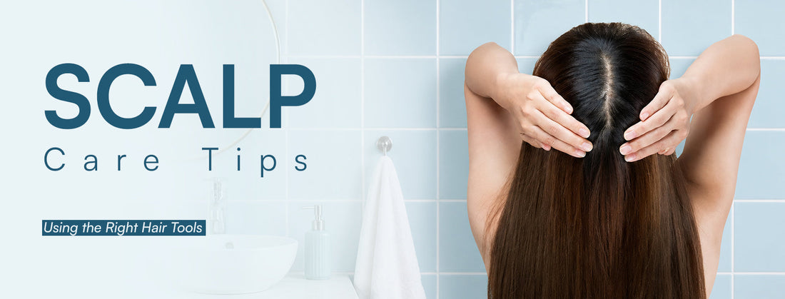 Scalp care tips using the right hair tools for healthy hair